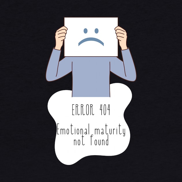 Error 404 Emotional Maturity Not Found by Amy x Morgan Illustrations